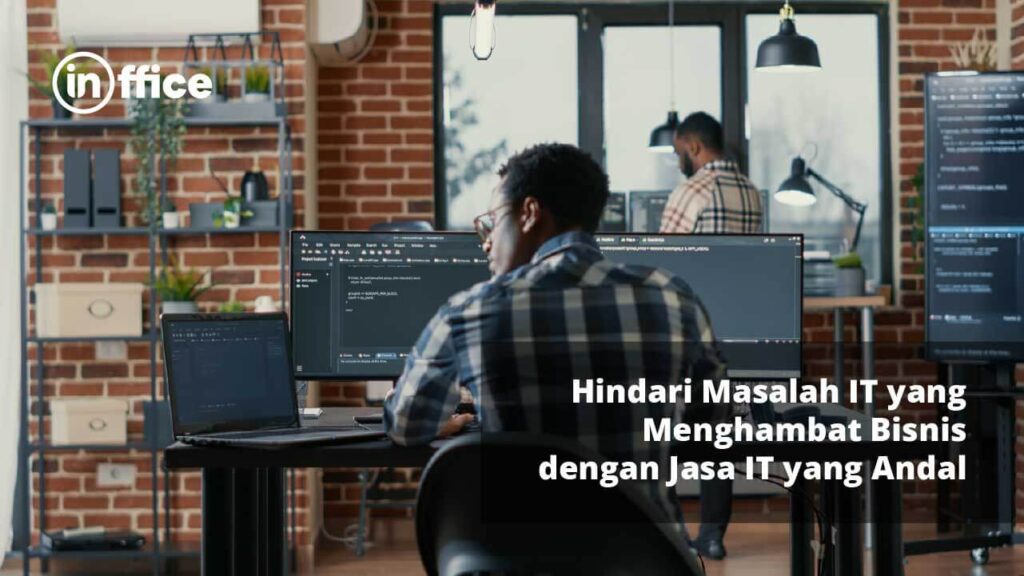 Hindari Masalah IT yang Menghambat Bisnis dengan Jasa IT yang Andal