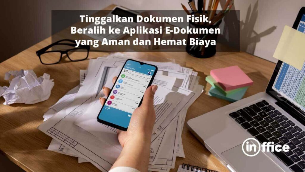 Tinggalkan Dokumen Fisik, Beralih ke Aplikasi E-Dokumen yang Aman dan Hemat Biaya