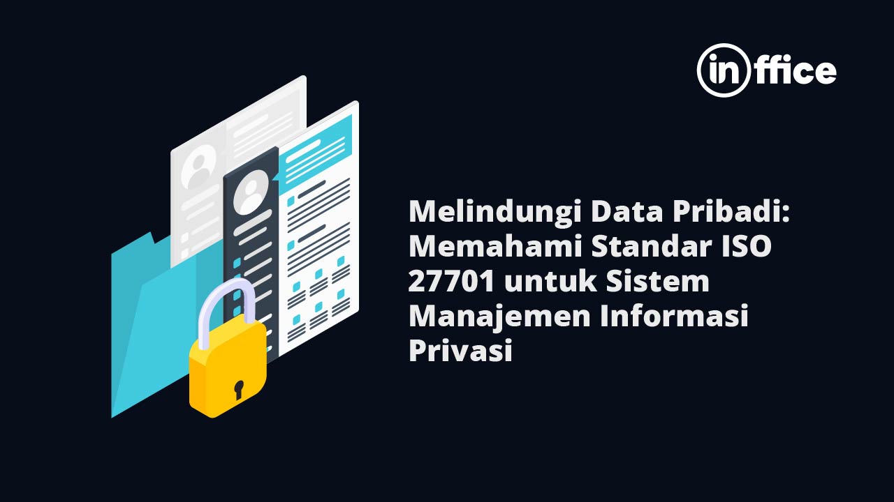 Melindungi Data Pribadi Memahami Standar ISO 27701 untuk Sistem Manajemen Informasi Privasi