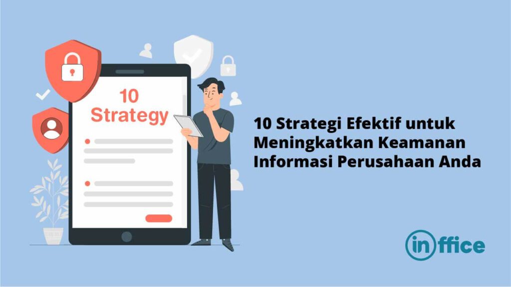 10 Strategi Efektif untuk Meningkatkan Keamanan Informasi Perusahaan Anda