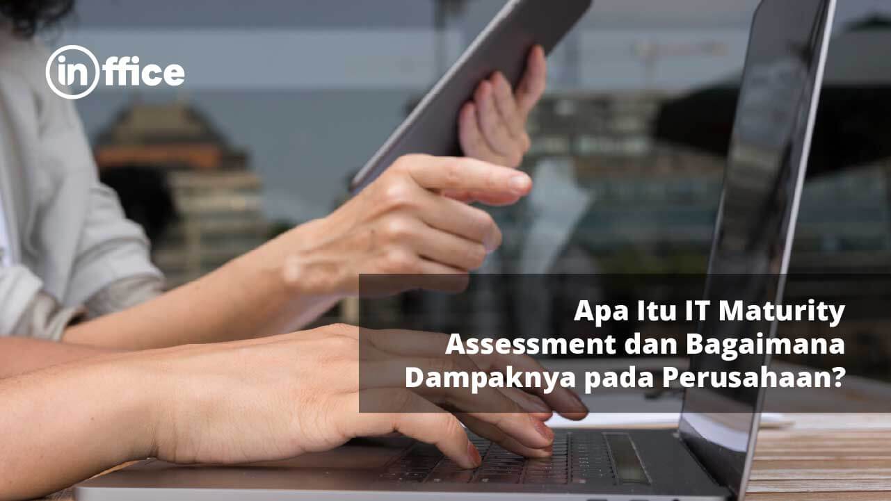 Apa Itu IT Maturity Assessment dan Bagaimana Dampaknya pada Perusahaan