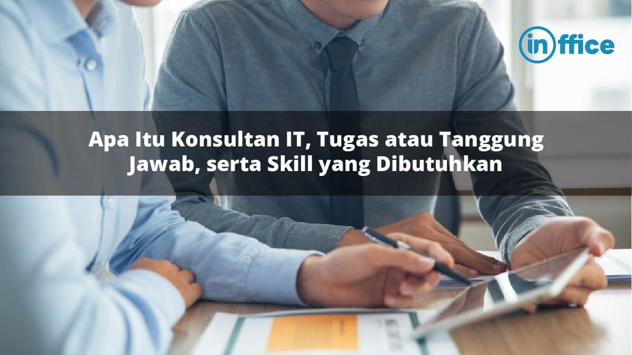 Apa Itu Konsultan IT, Tugas atau Tanggung Jawab, serta Skill yang Dibutuhkan