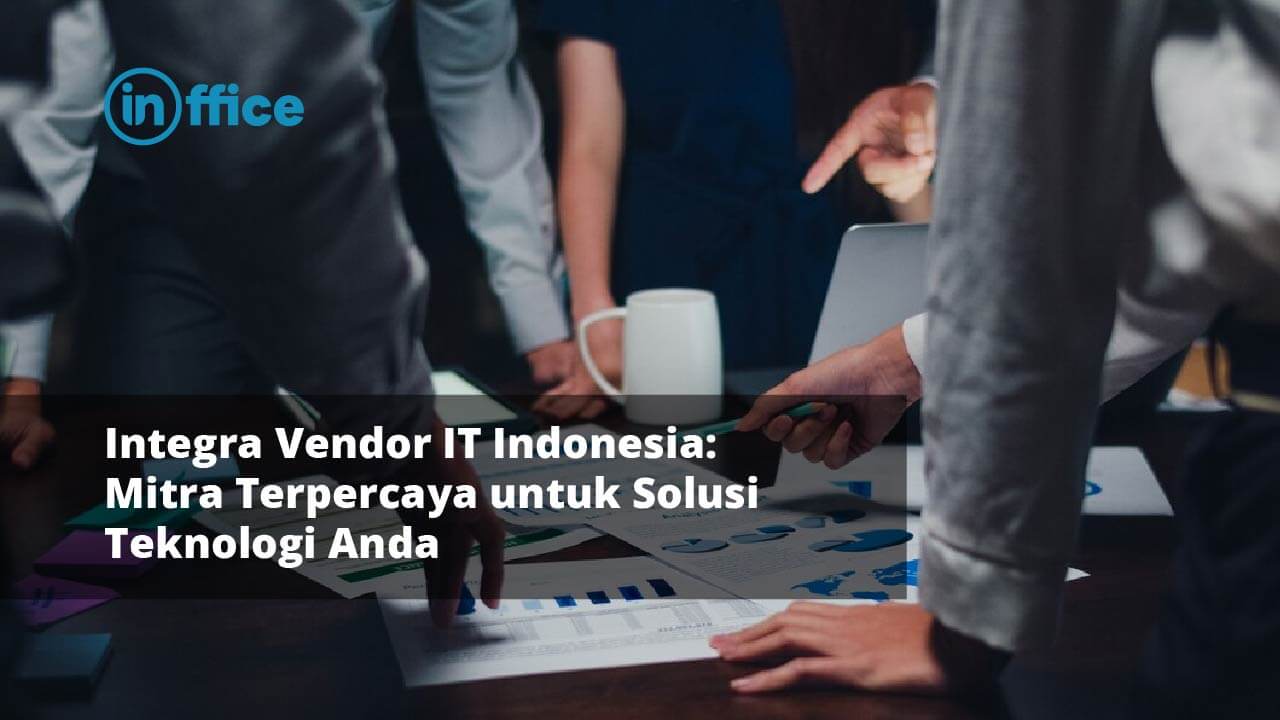 Integra Vendor IT Indonesia Mitra Terpercaya untuk Solusi Teknologi Anda