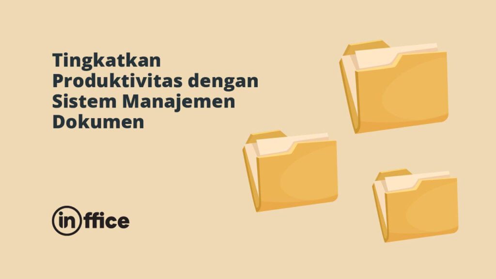 Tingkatkan Produktivitas dengan Sistem Manajemen Dokumen