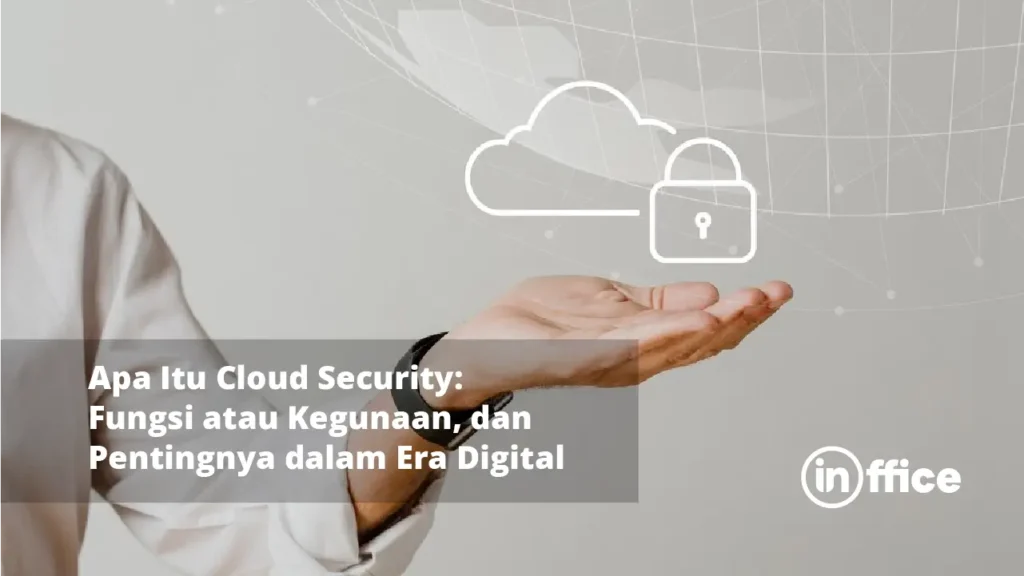 Apa Itu Cloud Security Fungsi atau Kegunaan, dan Pentingnya dalam Era Digital