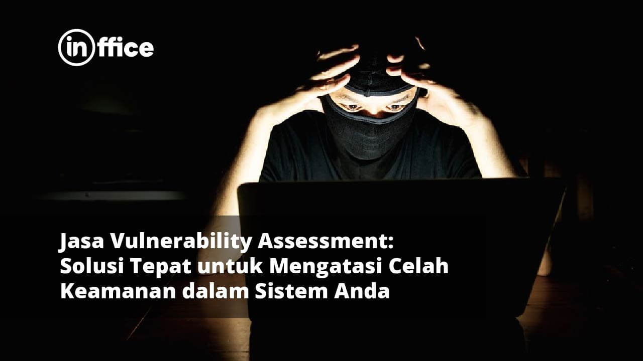 Jasa Vulnerability Assessment Solusi Tepat Untuk Mengatasi Celah