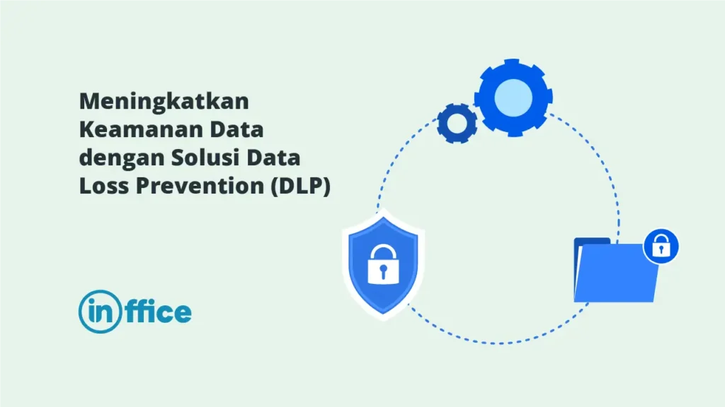 Meningkatkan Keamanan Data dengan Solusi Data Loss Prevention (DLP)