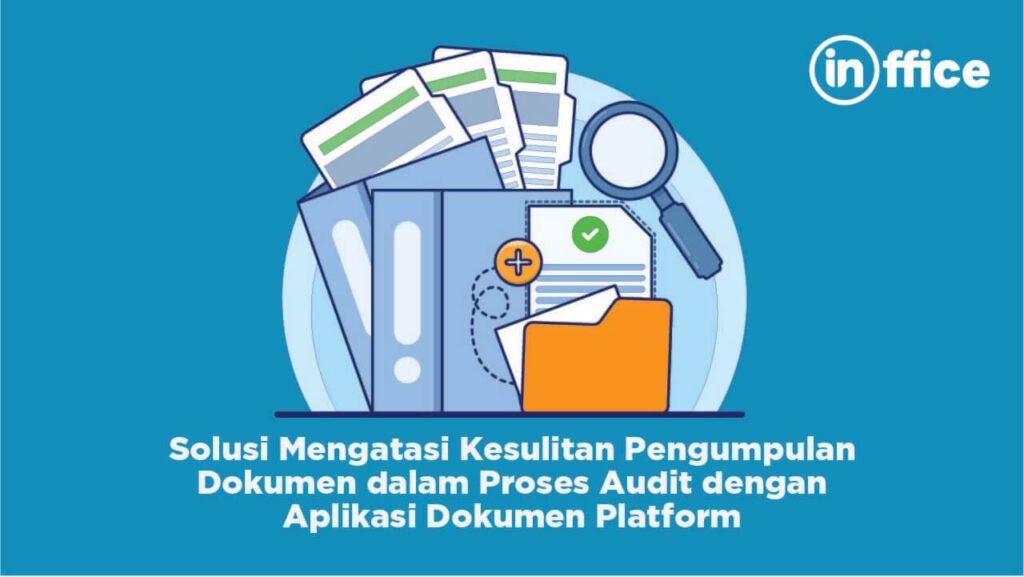 Solusi Mengatasi Kesulitan Pengumpulan Dokumen dalam Proses Audit dengan Aplikasi Dokumen Platform