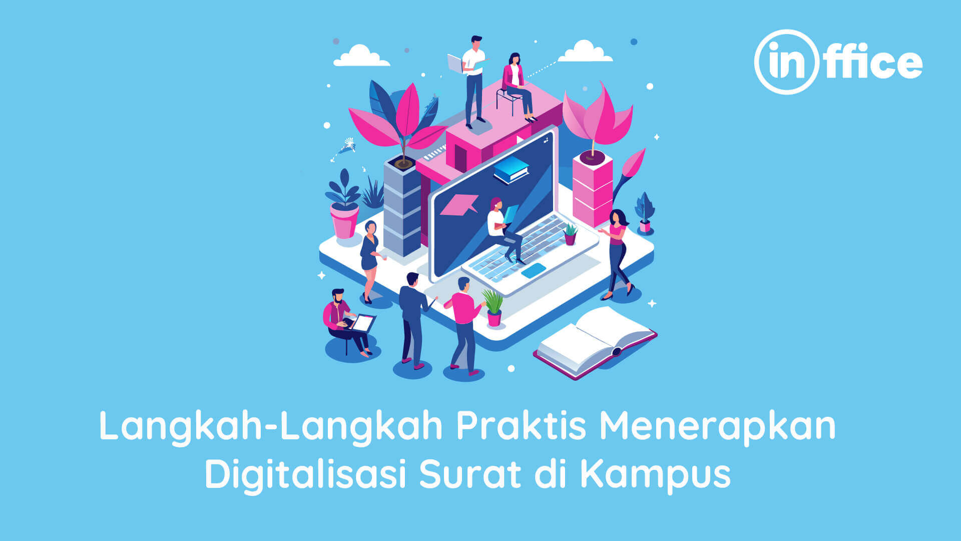 Langkah-Langkah Praktis Menerapkan Digitalisasi Surat di Kampus