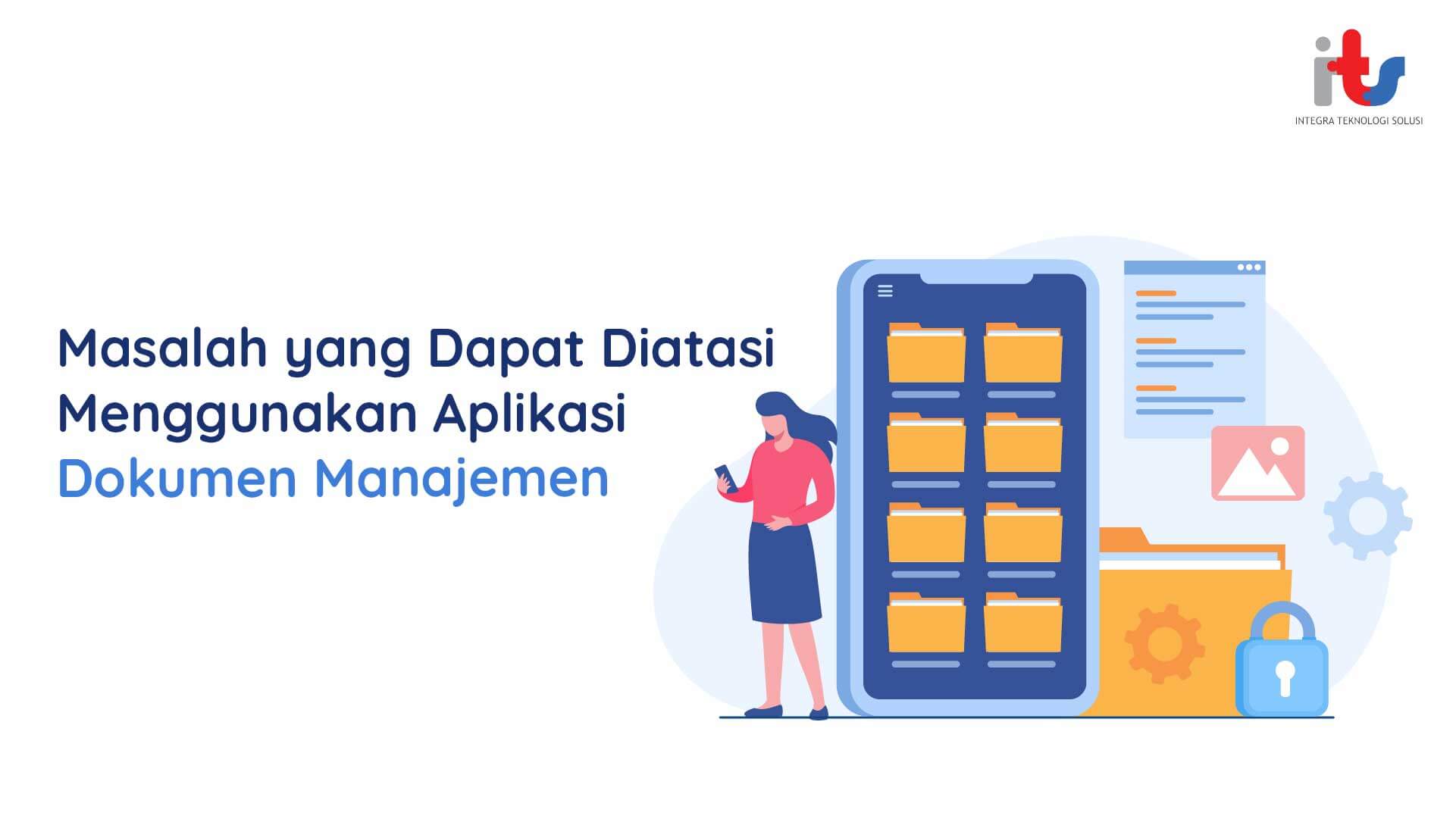 Masalah yang Dapat Diatasi Menggunakan Aplikasi Dokumen Manajemen