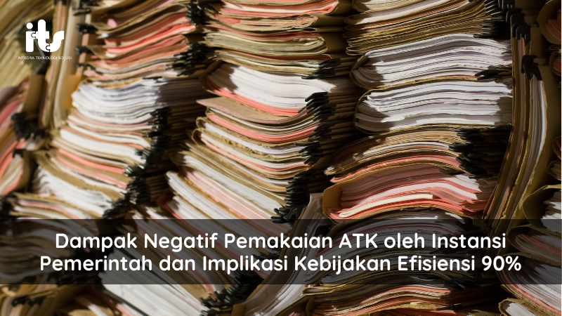 Dampak Negatif Pemakaian ATK oleh Instansi Pemerintah dan Implikasi Kebijakan Efisiensi 90%