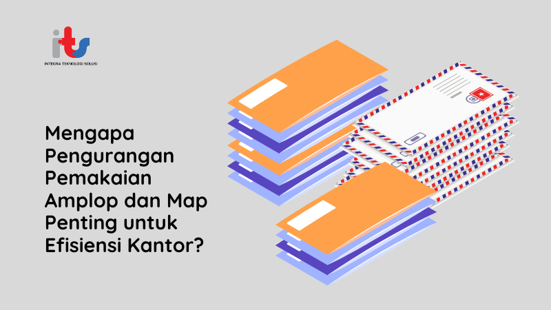 Mengapa Pengurangan Pemakaian Amplop dan Map Penting untuk Efisiensi Kantor