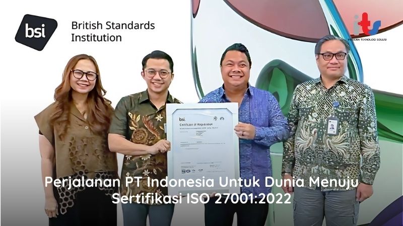 Perjalanan PT Indonesia Untuk Dunia Menuju Sertifikasi ISO 27001_2022