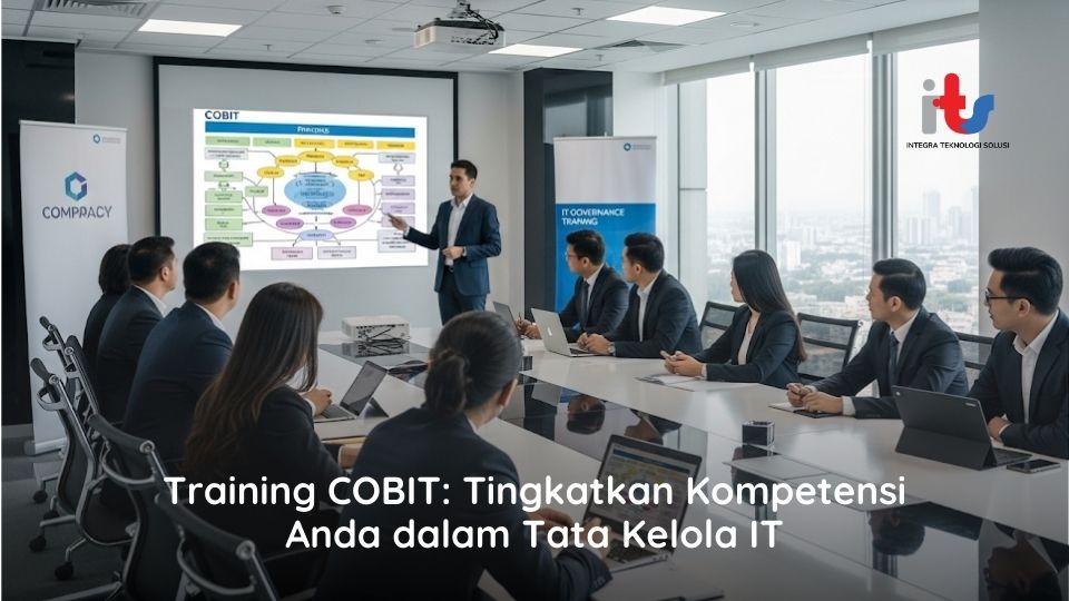 Training COBIT Tingkatkan Kompetensi Anda dalam Tata Kelola IT
