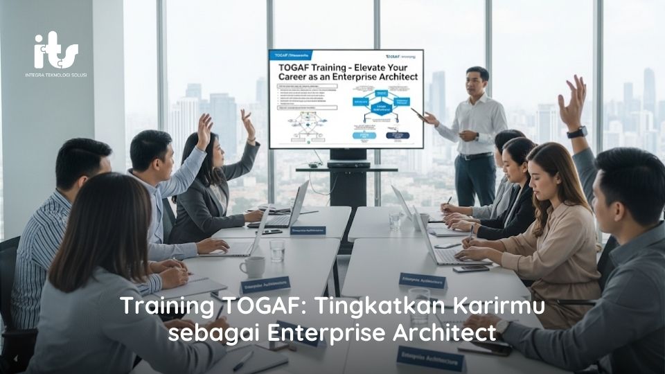 Training TOGAF Tingkatkan Karirmu sebagai Enterprise Architect