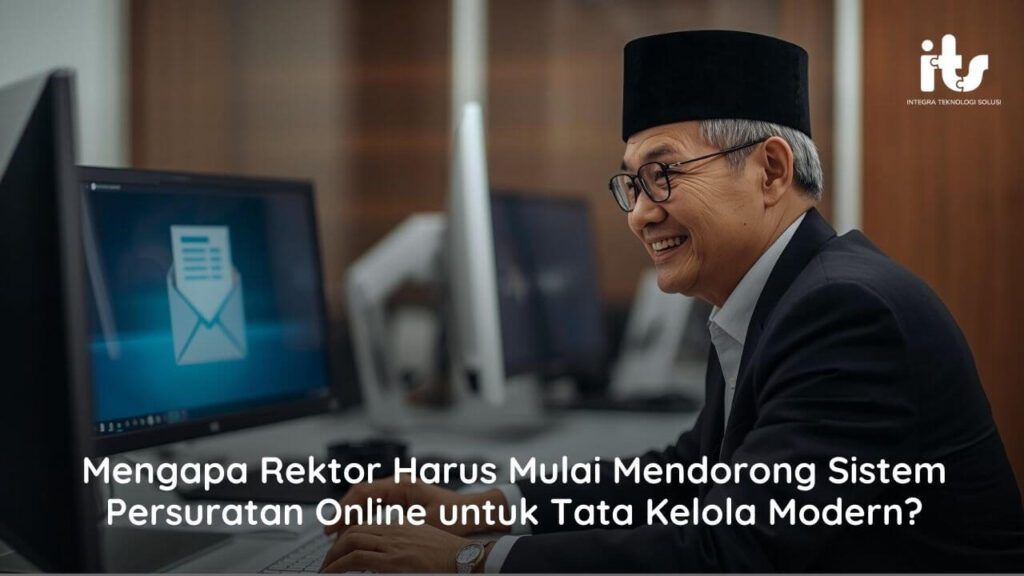Mengapa Rektor Harus Mulai Mendorong Sistem Persuratan Online untuk Tata Kelola Modern