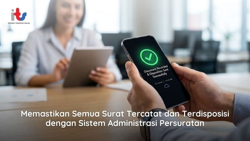 Memastikan Semua Surat Tercatat dan Terdisposisi dengan Sistem Administrasi Persuratan