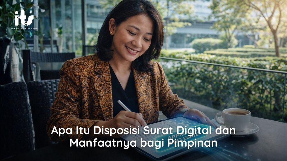 Apa Itu Disposisi Surat Digital dan Manfaatnya bagi Pimpinan