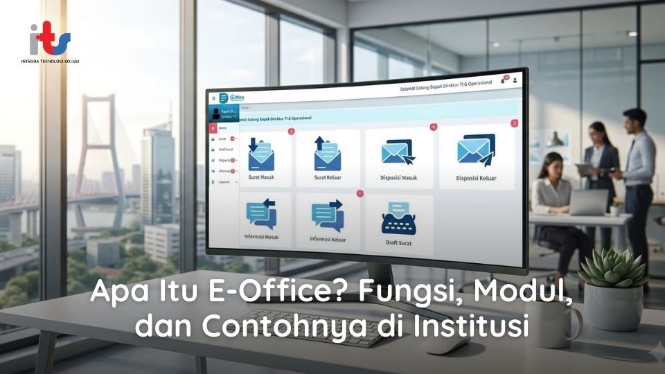 Apa Itu E-Office Fungsi, Modul, dan Contohnya di Institusi