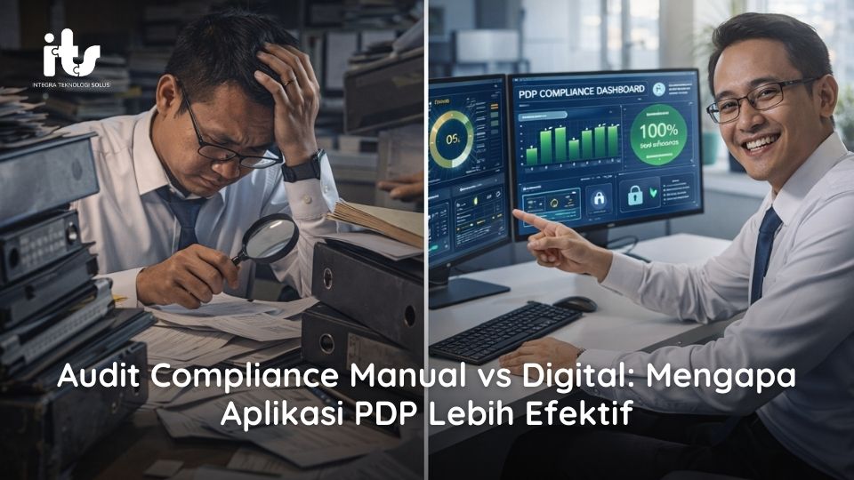 Audit Compliance Manual vs Digital Mengapa Aplikasi PDP Lebih Efektif