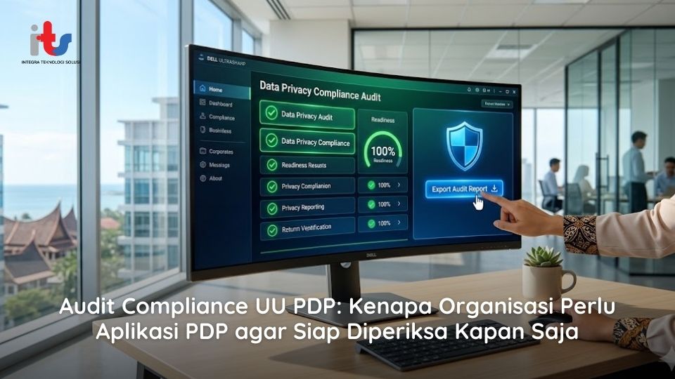 Audit Compliance UU PDP Kenapa Organisasi Perlu Aplikasi PDP agar Siap Diperiksa Kapan Saja