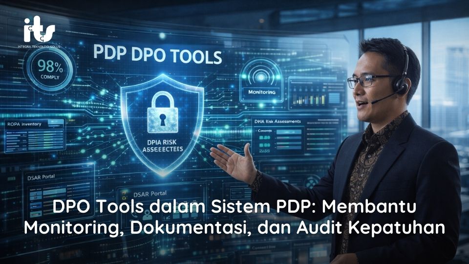 DPO Tools dalam Sistem PDP Membantu Monitoring, Dokumentasi, dan Audit Kepatuhan