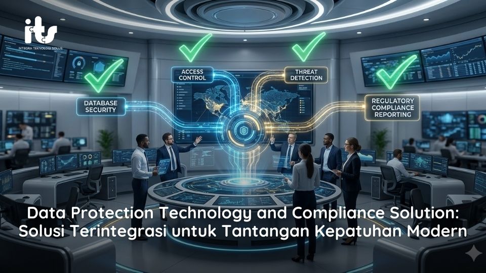 Data Protection Technology and Compliance Solution Solusi Terintegrasi untuk Tantangan Kepatuhan Modern