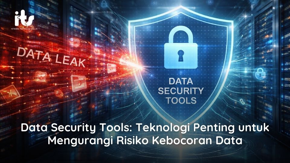 Data Security Tools Teknologi Penting untuk Mengurangi Risiko Kebocoran Data