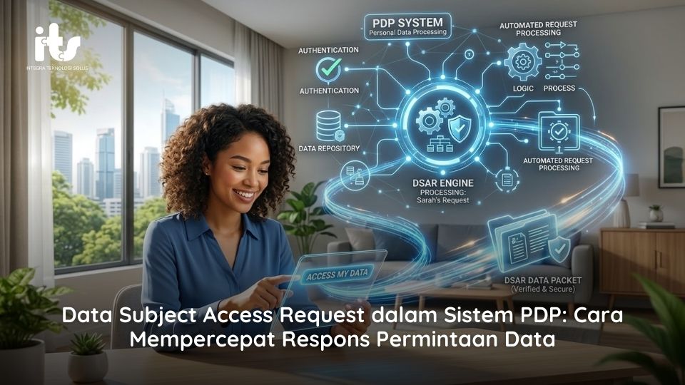 Data Subject Access Request dalam Sistem PDP Cara Mempercepat Respons Permintaan Data