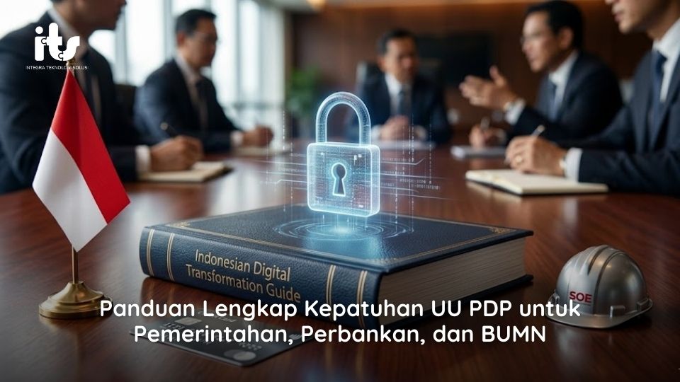 Panduan Lengkap Kepatuhan UU PDP untuk Pemerintahan, Perbankan, dan BUMN