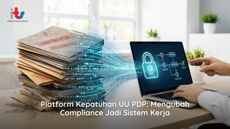 Platform Kepatuhan UU PDP Mengubah Compliance Jadi Sistem Kerja