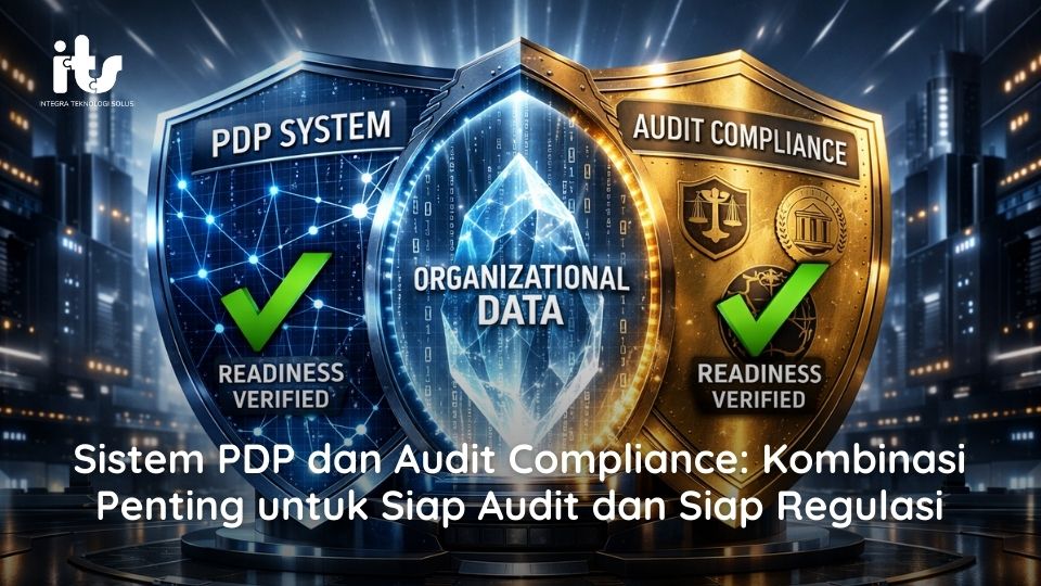 Sistem PDP dan Audit Compliance Kombinasi Penting untuk Siap Audit dan Siap Regulasi