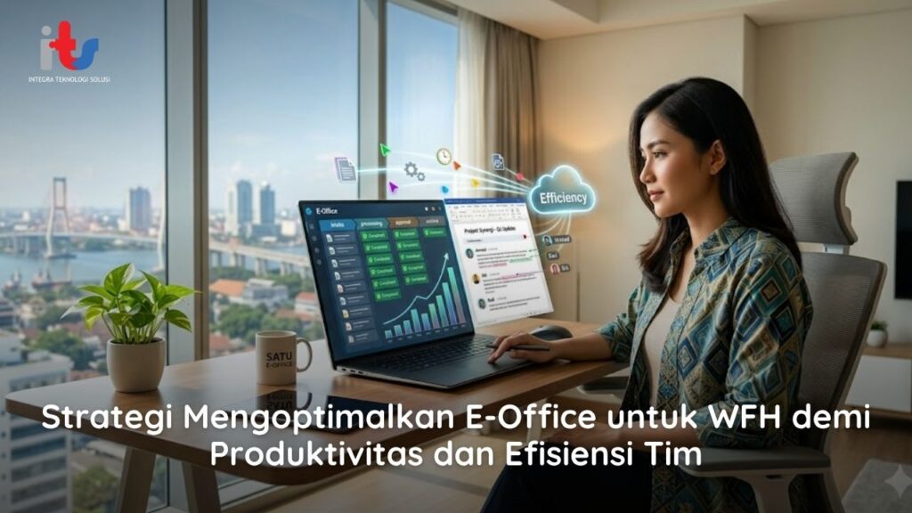 Strategi Mengoptimalkan E-Office untuk WFH demi Produktivitas dan Efisiensi Tim