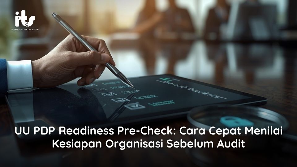 UU PDP Readiness Pre-Check Cara Cepat Menilai Kesiapan Organisasi Sebelum Audit