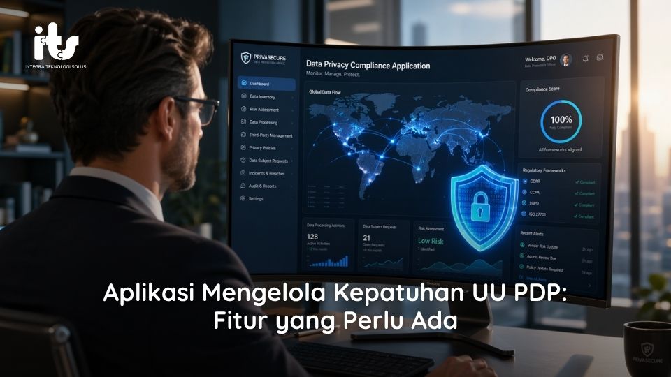 Aplikasi Mengelola Kepatuhan UU PDP: Fitur yang Perlu Ada