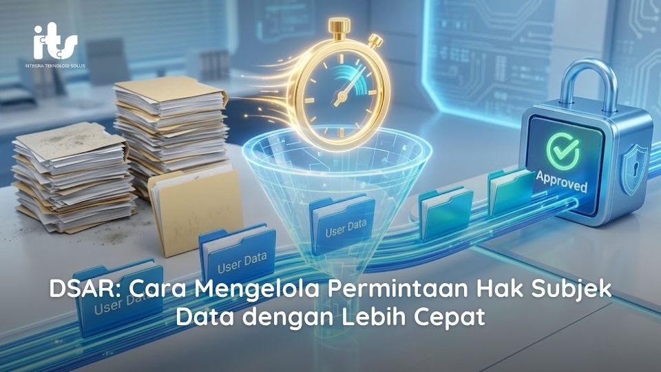 DSAR Cara Mengelola Permintaan Hak Subjek Data dengan Lebih Cepat