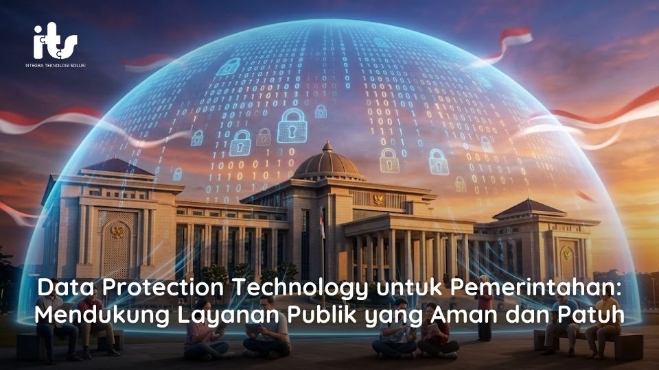Data Protection Technology untuk Pemerintahan: Mendukung Layanan Publik yang Aman dan Patuh