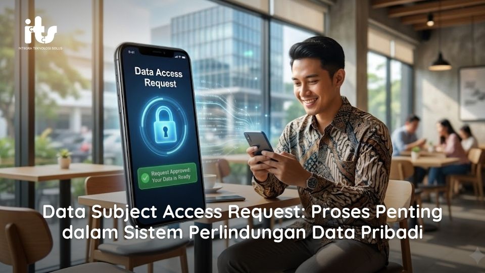 Data Subject Access Request Proses Penting dalam Sistem Perlindungan Data Pribadi