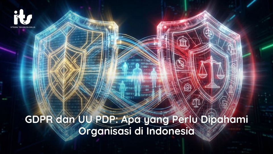 GDPR dan UU PDP Apa yang Perlu Dipahami Organisasi di Indonesia