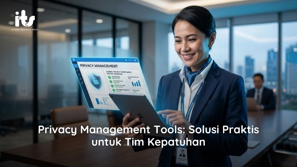 Privacy Management Tools: Solusi Praktis untuk Tim Kepatuhan