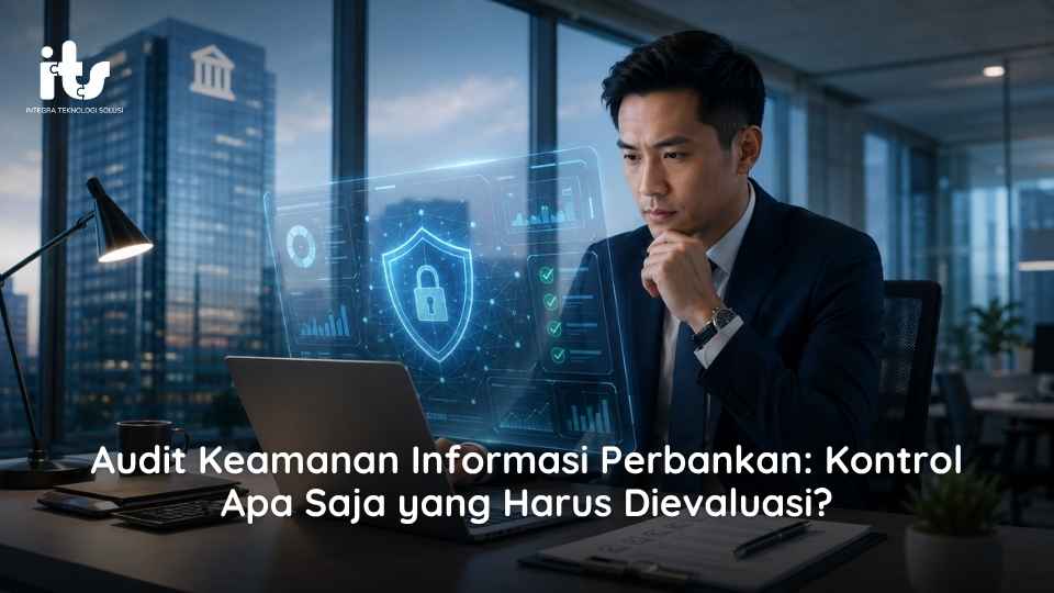 Audit Keamanan Informasi Perbankan_ Kontrol Apa Saja yang Harus Dievaluasi