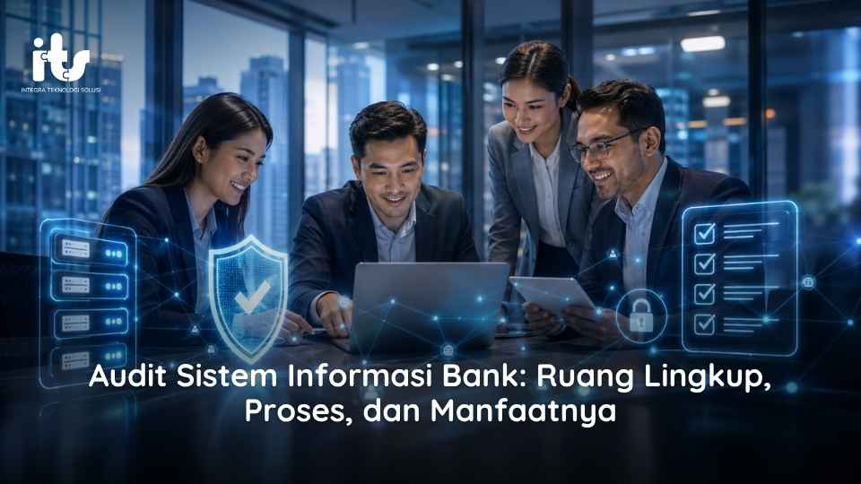 Audit Sistem Informasi Bank_ Ruang Lingkup, Proses, dan Manfaatnya