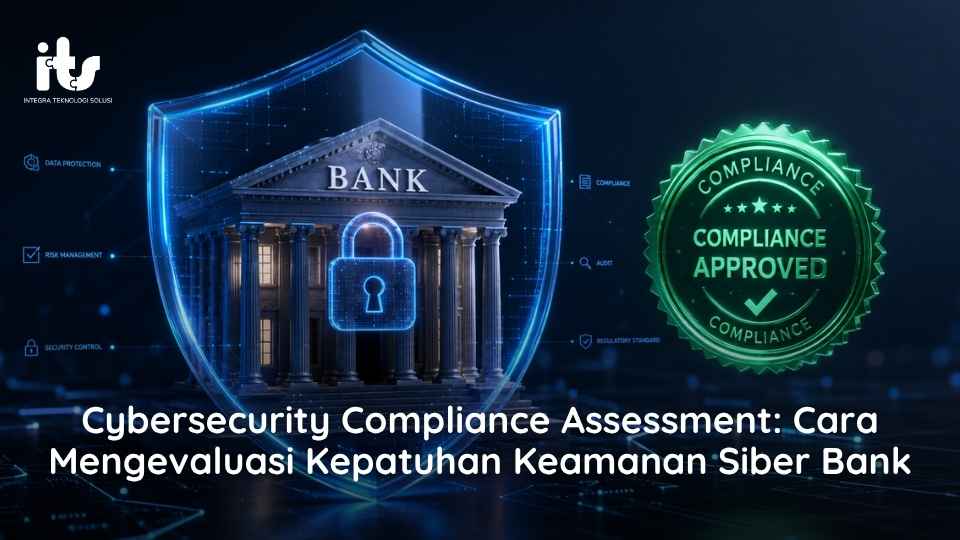 Cybersecurity Compliance Assessment_ Cara Mengevaluasi Kepatuhan Keamanan Siber Bank