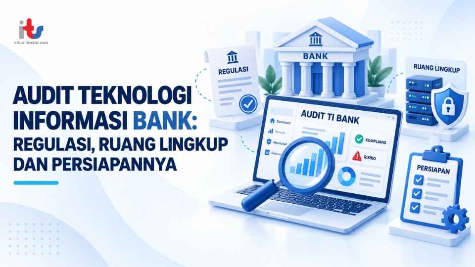 Audit Teknologi Informasi Bank_ Regulasi, Ruang Lingkup dan Persiapannya