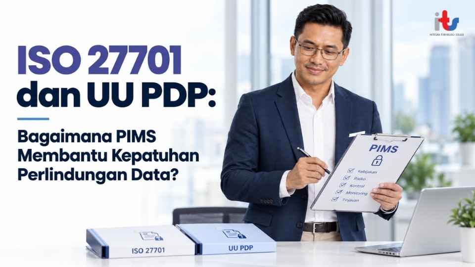 ISO 27701 dan UU PDP_ Bagaimana PIMS Membantu Kepatuhan Perlindungan Data