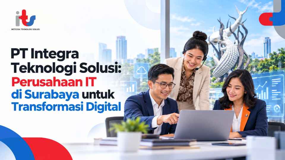 PT Integra Teknologi Solusi_ Perusahaan IT di Surabaya untuk Transformasi Digital