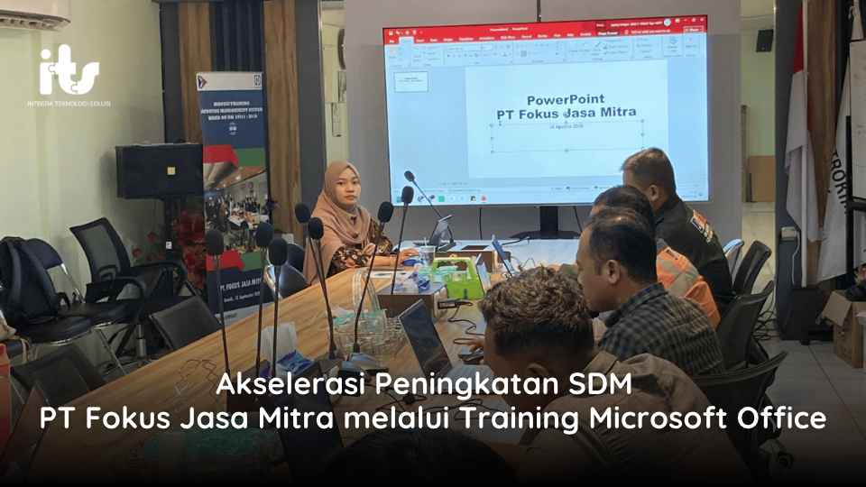 Akselerasi Peningkatan SDM PT Fokus Jasa Mitra melalui Training Microsoft Office