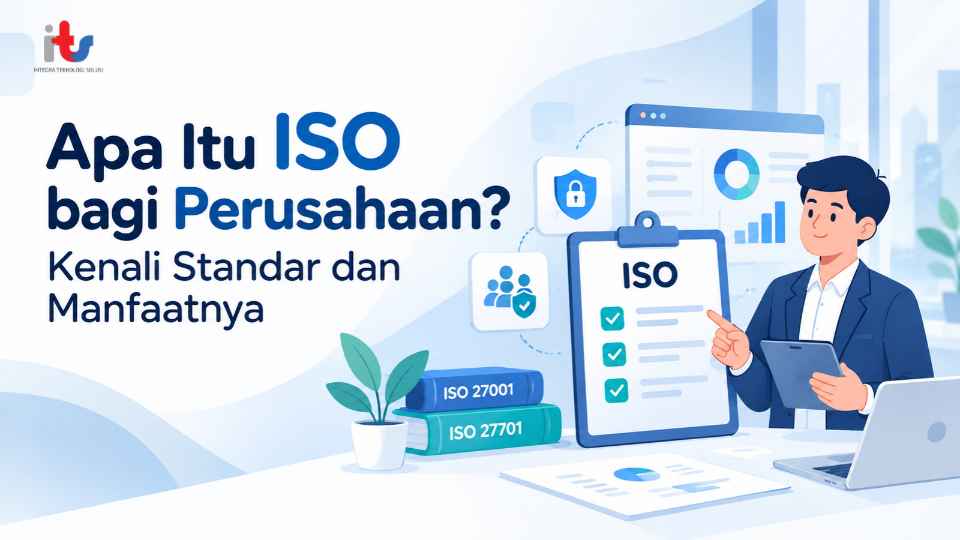 Apa Itu ISO bagi Perusahaan_ Kenali Standar dan Manfaatnya