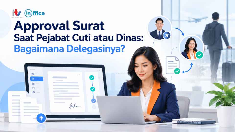 Approval Surat Saat Pejabat Cuti atau Dinas_ Bagaimana Delegasinya_