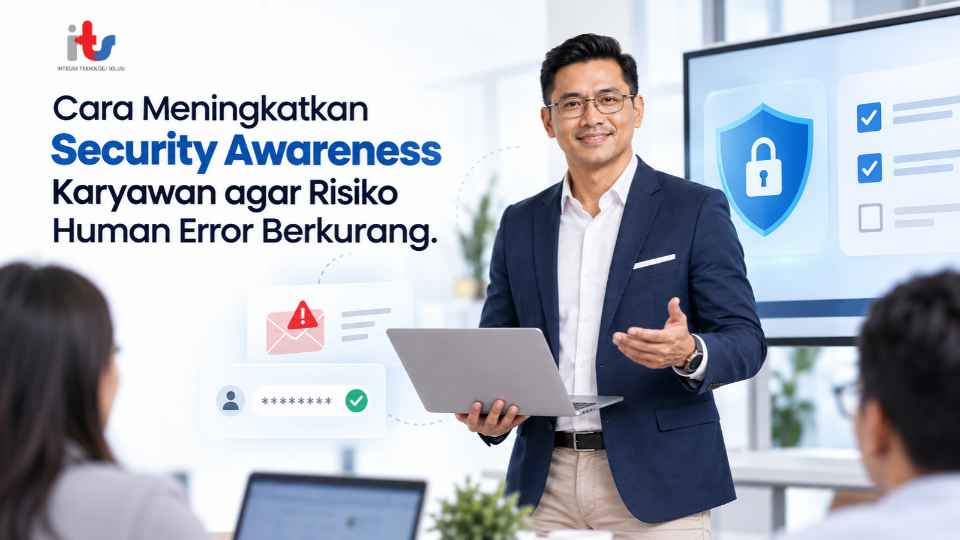 Cara Meningkatkan Security Awareness Karyawan agar Risiko Human Error Berkurang